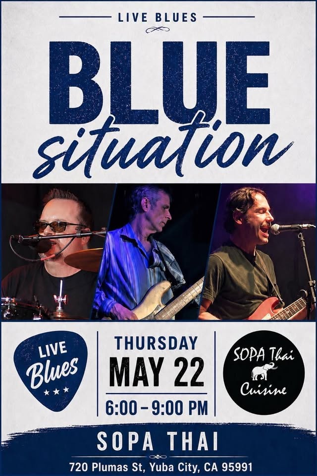 Poster advertising a Live Blues event featuring the band 'Blue Situation' with three musician photos; details read Thursday May 22, 6:00–9:00 PM at Sopa Thai, 720 Plumas St, Yuba City, CA 95991.